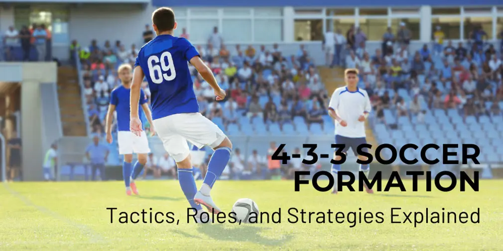 4-3-3 Soccer Formation: Tactics, Roles, and Strategies Explained