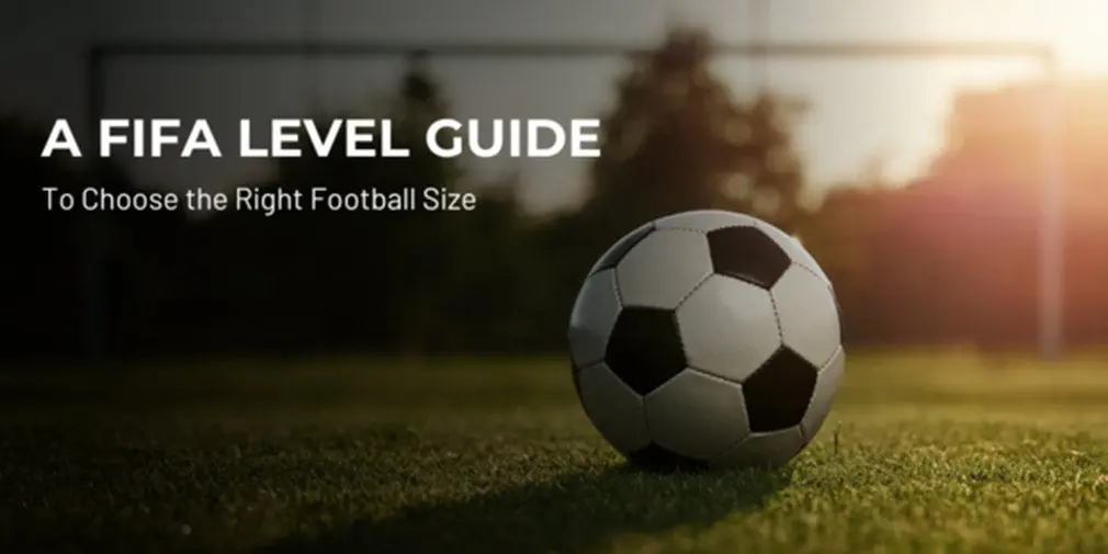 A FIFA Level Guide to Choose the Right Football Size