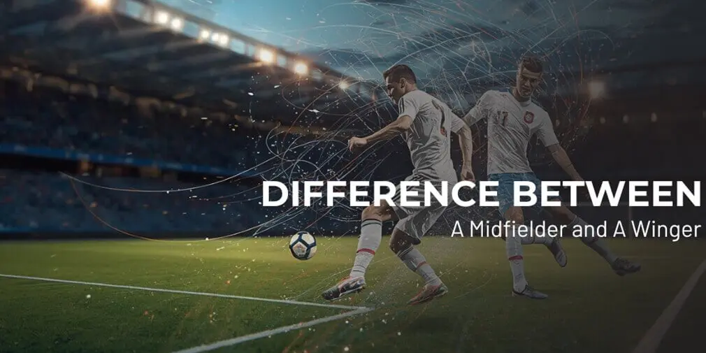 What is the Difference Between A Midfielder and A Winger?