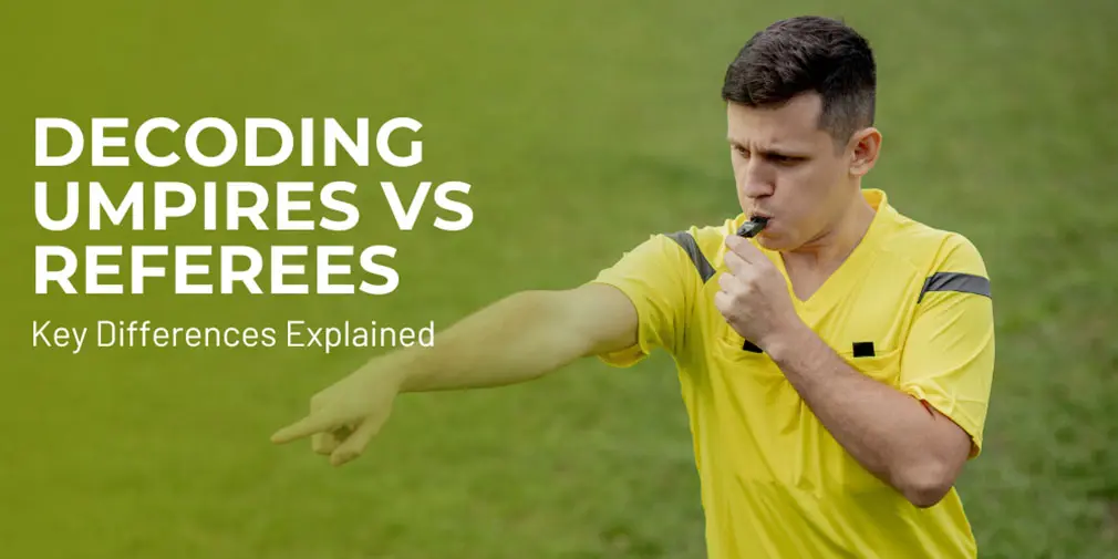 Decoding Umpire vs. Referee: Key Differences Explained