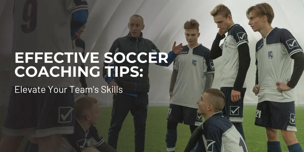 Effective Soccer Coaching Tips: Elevate Your Team's Skills