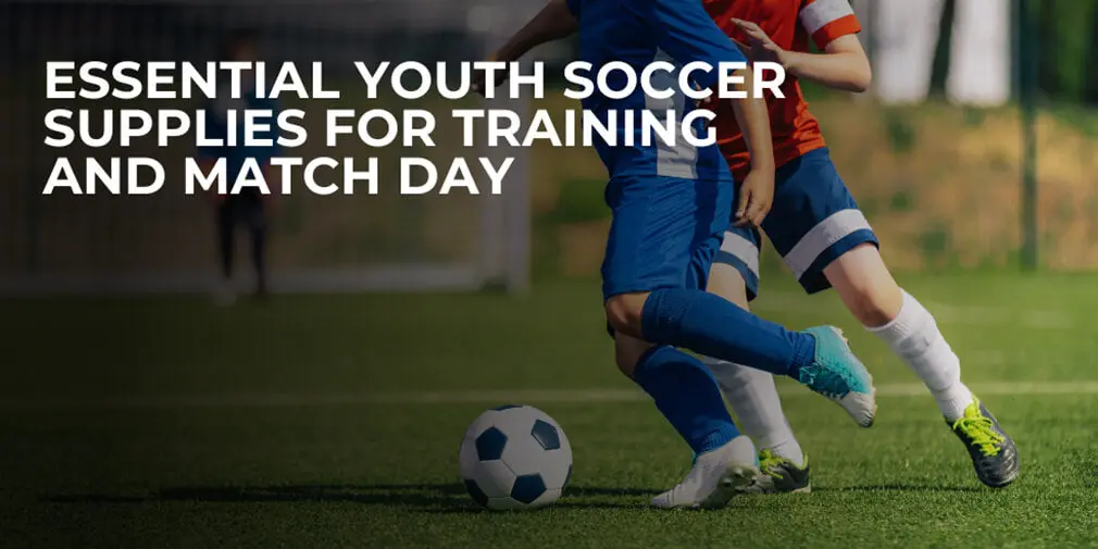 Essential Youth Soccer Supplies for Training and Match Day