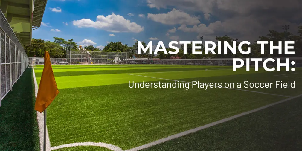 Mastering the Pitch: Understanding Players on a Soccer Field