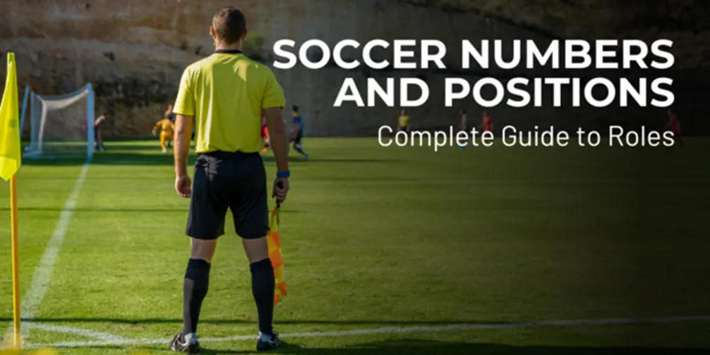 Soccer Numbers and Positions: Complete Guide to Roles
