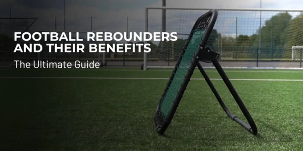 The Ultimate Guide to Football Rebounders and their Benefits