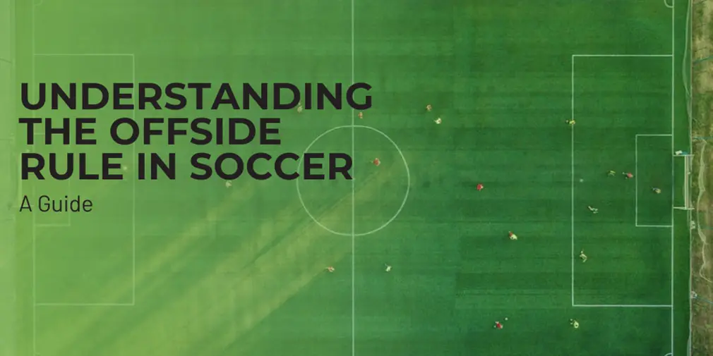 Understanding the Offside Rule in Soccer: A Guide